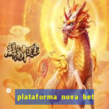 plataforma nova bet com bonus de cadastro